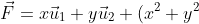 \vec{F}=x\vec{u}_1 + y\vec{u}_2 + (x^2+y^2)\vec{u}_3